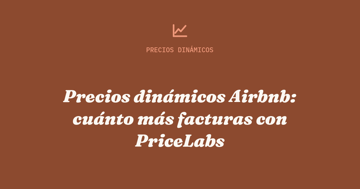 Precios dinámicos Airbnb: cuánto más facturas con PriceLabs