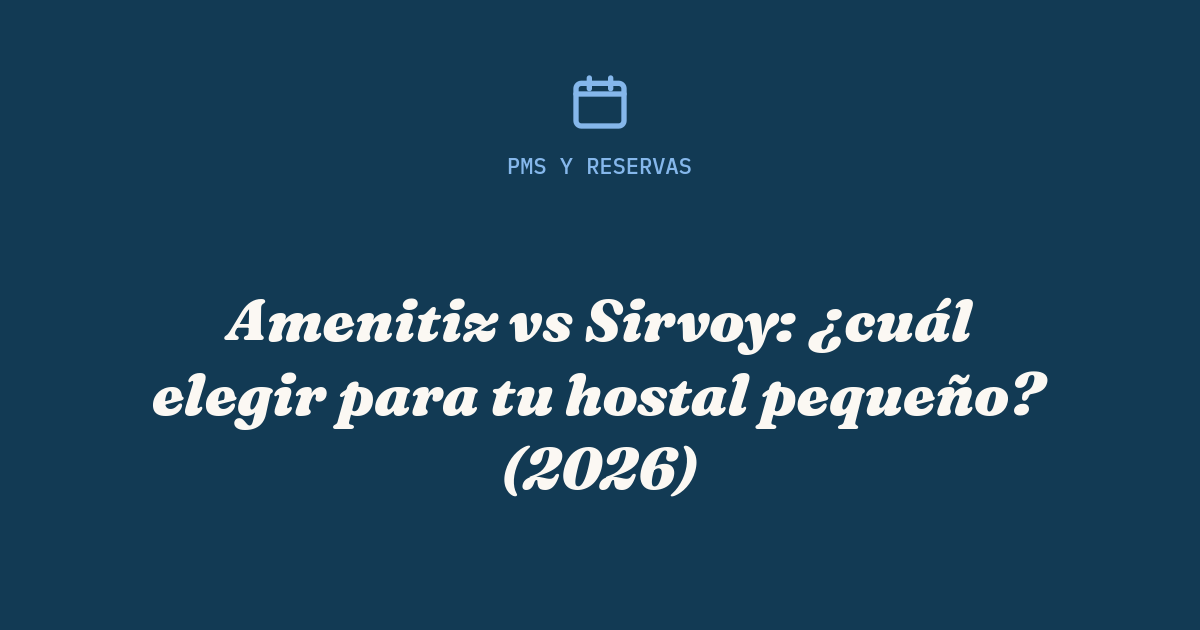 Amenitiz vs Sirvoy: comparativa de PMS para hostales pequeños
