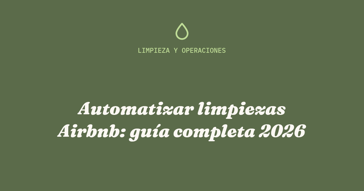 Automatizar limpiezas Airbnb: guía completa 2026