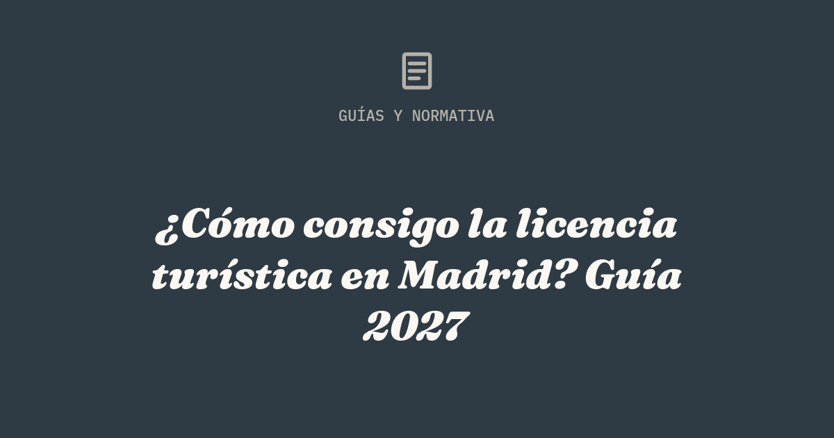 ¿Cómo consigo la licencia turística en Madrid? Guía 2027
