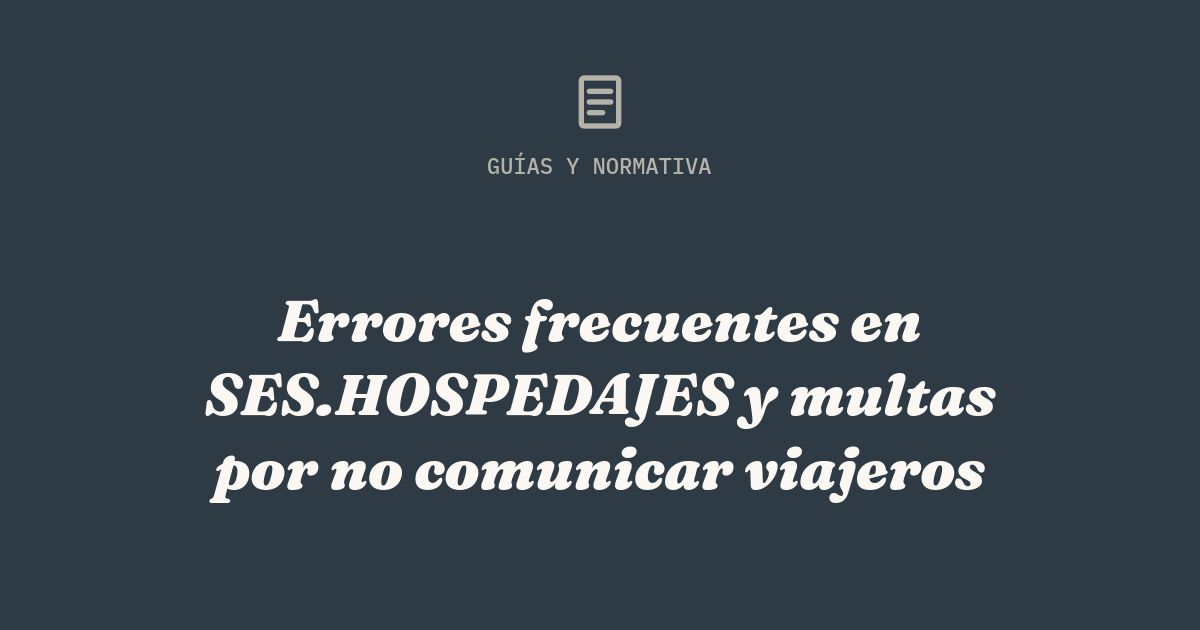 Errores frecuentes en SES.HOSPEDAJES y multas por no comunicar viajeros