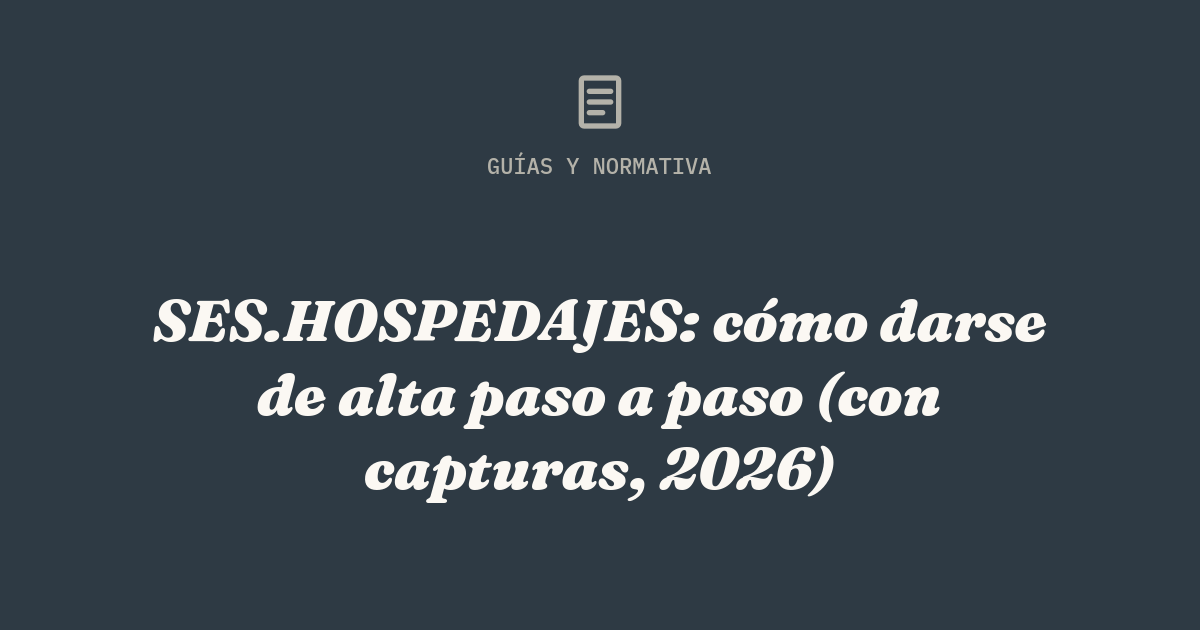 SES.HOSPEDAJES: cómo darse de alta paso a paso (con capturas, 2026)
