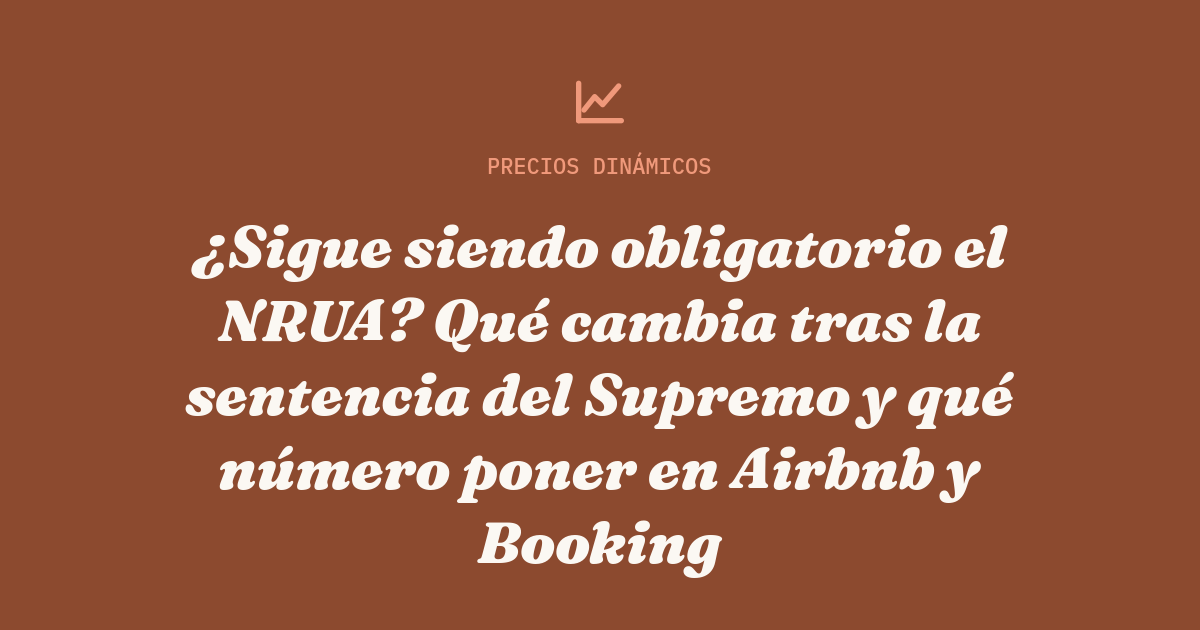 ¿Sigue siendo obligatorio el NRUA? Qué cambia tras la sentencia del Supremo y qué número poner en Airbnb y Booking