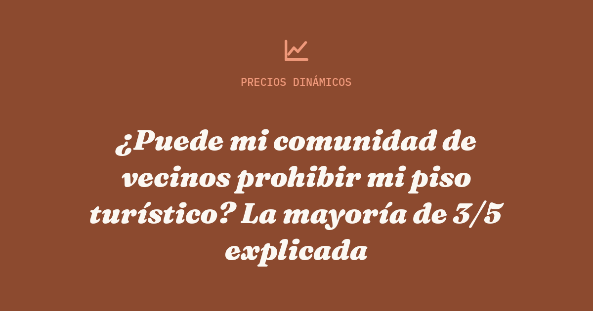 ¿Puede mi comunidad de vecinos prohibir mi piso turístico? La mayoría de 3/5 explicada